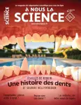 À nous la science, N°2 - Janvier 2021 - Une histoire des dents