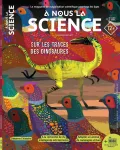 À nous la science, N°7 - Juin 2021 - Sur les traces des dinosaures