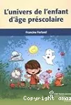 L'univers de l'enfant d'âge préscolaire