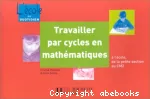 Travailler par cycles à l'école de la petite section au CM2 en mathématiques