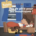 Tulalu, 2021-2022, 9 - septembre 2021 - Pas de pitié pour les moustiques !