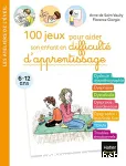 100 jeux pour aider son enfant en difficulté d'apprentissage. 6-12 ans