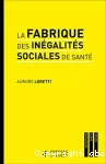 La fabrique des inégalités sociales de santé