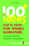 100 idées pour se sortir d'un trouble alimentaire