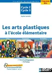 Les arts plastiques à l'école élémentaire. Cycle 2 - Cycle 3