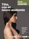 Atlas d'anatomie Prométhée. Tête, cou et neuro-anatomie