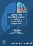 Les maladies neurodégénératives et maladies apparentées en pratique