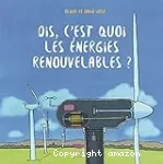 Dis, c'est quoi les énergies renouvelables ?