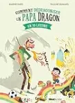 Comment dédragoniser un papa dragon en 10 leçons