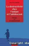 La destructivité chez l'enfant et l'adolescent