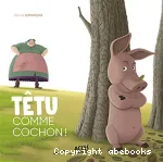 Têtu comme cochon !