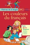 Les couleurs du français. Maîtrise de la langue CM2 cycle 3 niveau 3