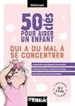 50 clés pour aider un enfant qui a du mal à se concentrer