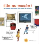 File au musée ! Les enfants philosophes interrogent les artistes