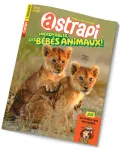 Astrapi, n°1008 - 15 février 2023 - Incroyables, ces bébés animaux