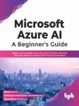 Microsoft Azure AI. A Beginner’s Guide