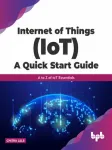 Internet of Things (IoT). A Quick Start Guide