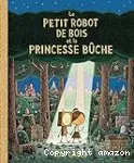 Le petit robot de bois et la princesse bûche