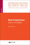 Répertoire pratique du droit belge : Législation, Doctrine, Jurisprudence. Bail d'habitation dans les trois Régions