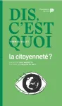 Dis, c’est quoi la citoyenneté ?