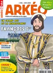 Arkéo, N°316 - avril 2023 - Un grand roi de la Renaissance, François 1er