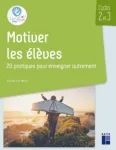 Motiver les élèves - 20 pratiques pour enseigner autrement - Cycles 2 et 3