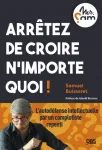 Arrêtez de croire n’importe quoi !