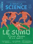 À nous la science, N°31 - Juin 2023 - Le sumo
