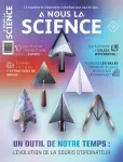 À nous la science, N°28 - Mars 2023 - Un outil de notre temps