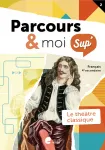 Parcours & moi Sup', 2. Le théâtre classique. Livre-cahier