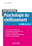 Psychologie du vieillissement en 40 notions