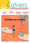 N°587 - septembre-octobre 2023 - Scolaire, non scolaire (Bulletin de Cahiers pédagogiques, N°587 [01/09/2023])