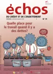 Échos du crédit et de l'endettement, N°79 - Juillet-août-septembre 2023 - Quelle place pour le travail quand il y a des dettes ? 