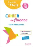 À portée de mots. Cahier de fluence. CE1-CE2-CM. Guide ressources