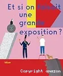 Et si on faisait une grande exposition ?