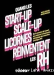 Quand les start-up, scale-up, licornes réinventent les RH