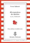 80 exercices de théâtre