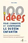 100 idées pour connaître et comprendre le dessin enfantin