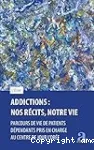 Addictions, nos récits, notre vie