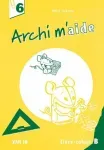 Archi m'aide 6 : livre-cahier B