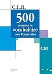 500 exercices de vocabulaire pour l'expression CM