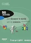 50 activités pour découvrir le monde. Vers les sciences, à la maternelle
