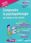 Comprendre la psychopathologie de l'adulte et de l'enfant