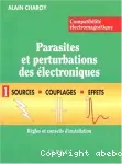 Compatibilité électromagnétique. Parasites et perturbations des électroniques. Tome 1 Sources, couplages, effets