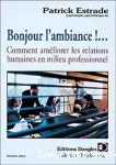 Bonjour l'ambiance !... comment améliorer les relations humaines en milieu professionnel