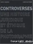 Controverses : une histoire juridique et éthique de la photographie