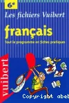 Français. 6e. Tout le programme en fiches pratiques