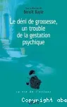 Le déni de grossesse, un trouble de la gestation psychique