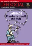 Lien social, n°1181 - 17 au 30 mars 2016 - Langage. Prendre le travail aux mots