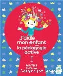 J'aide mon enfant avec la pédagogie active. Maths 5-10 ans